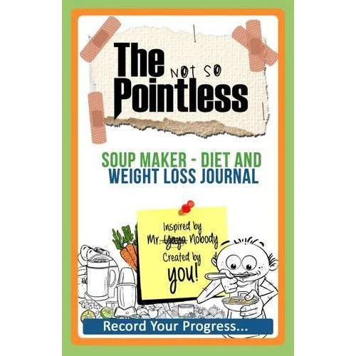 The Not So Pointless Soup Maker Diet and Weight Loss Journal by Yaya Nobody - paperback record your progress diary cover