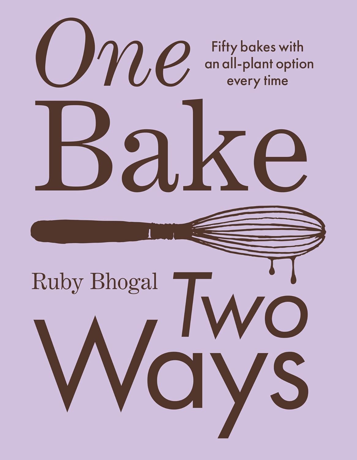 One Bake, Two Ways by Ruby Bhogal - hardback cookbook cover, 50 traditional and vegan baking recipes