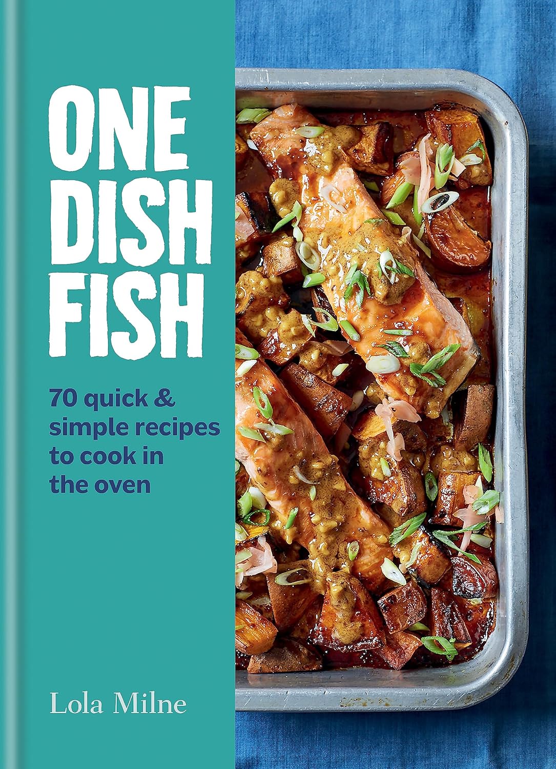 One Dish Fish by Lola Milne - hardback cookbook front cover featuring 70 quick oven seafood recipes