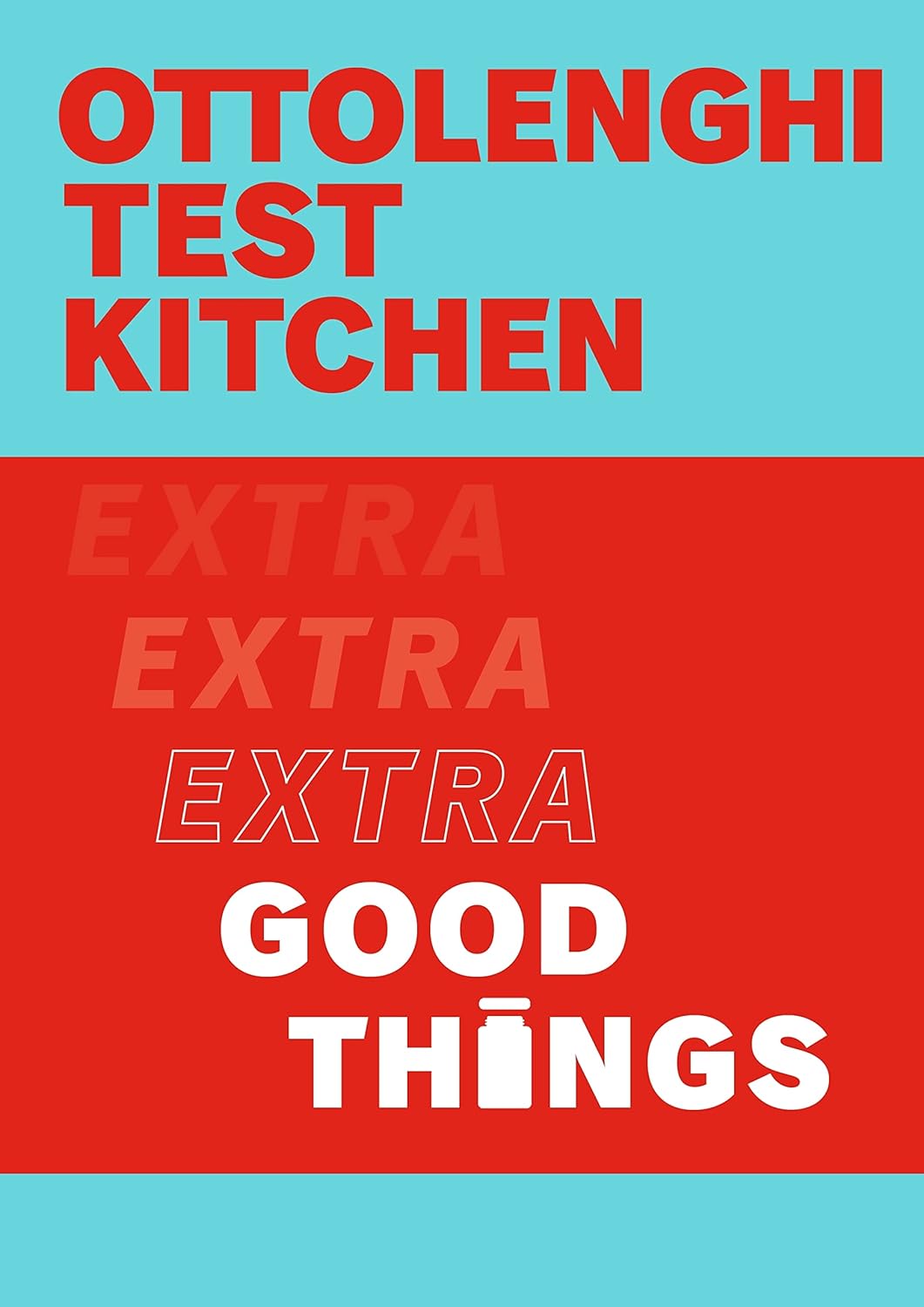 Ottolenghi Test Kitchen: Extra Good Things by Yotam Ottolenghi and Noor Murad - paperback cookbook front cover