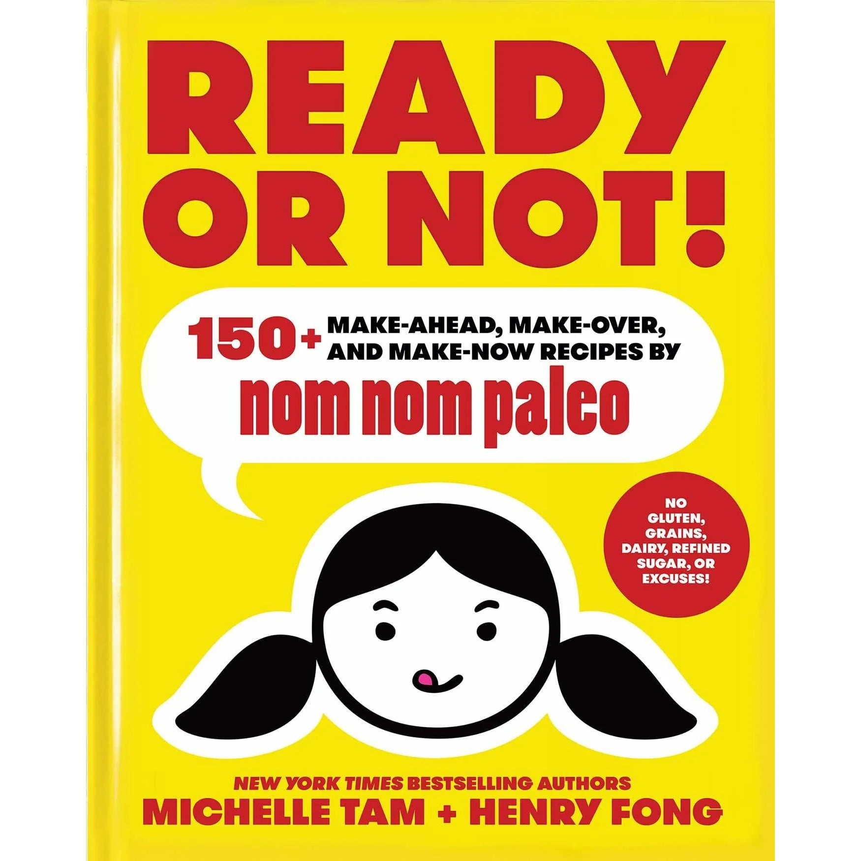 Ready or Not! 150+ Make-Ahead, Make-Over & Make-Now Recipes by Michelle Tam and Henry Fong - Nom Nom Paleo Cookbook - Hardback front cover