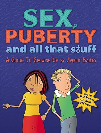 Sex, Puberty and All That Stuff: A Guide to Growing Up by Jacqui Bailey - Paperback teen guide, ages 12+