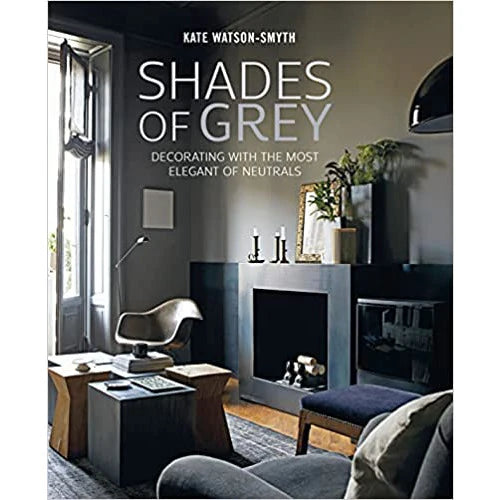 Shades of Grey: Decorating with the most elegant of neutrals by Kate Watson-Smyth - hardback interior design book cover