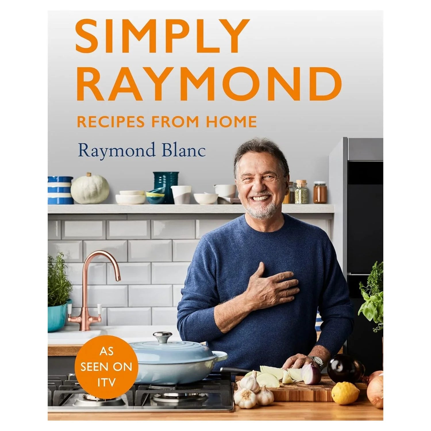 Simply Raymond: Recipes from Home by Raymond Blanc - Hardback cookbook cover, featuring recipes from the ITV series