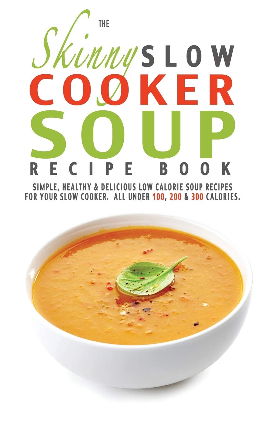 The Skinny Slow Cooker Soup Recipe Book by CookNation - paperback cookbook with 70 low calorie slow cooker soup recipes