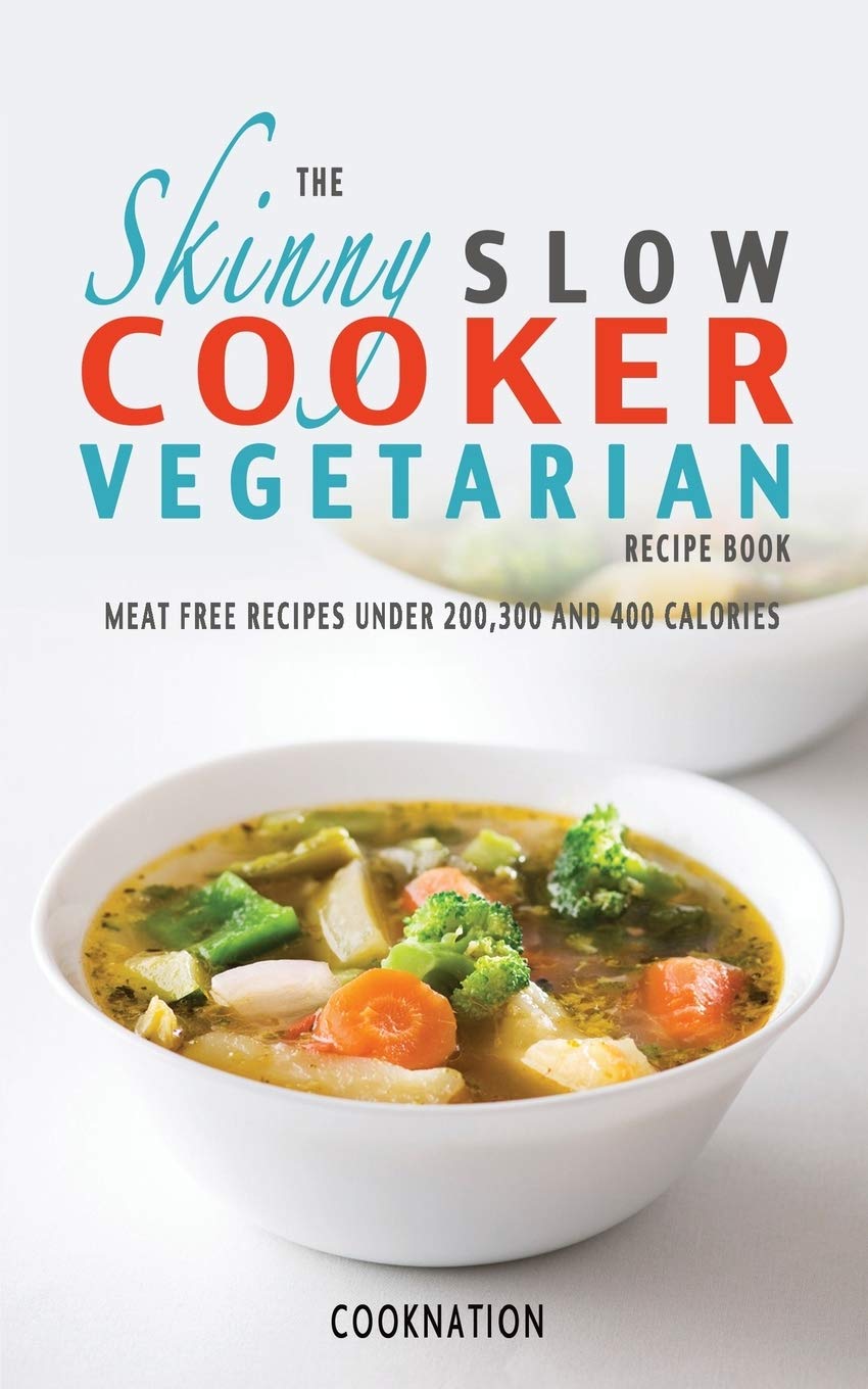 The Skinny Slow Cooker Vegetarian Recipe Book: Meat Free Recipes by CookNation - new paperback vegetarian slow cooker cookbook