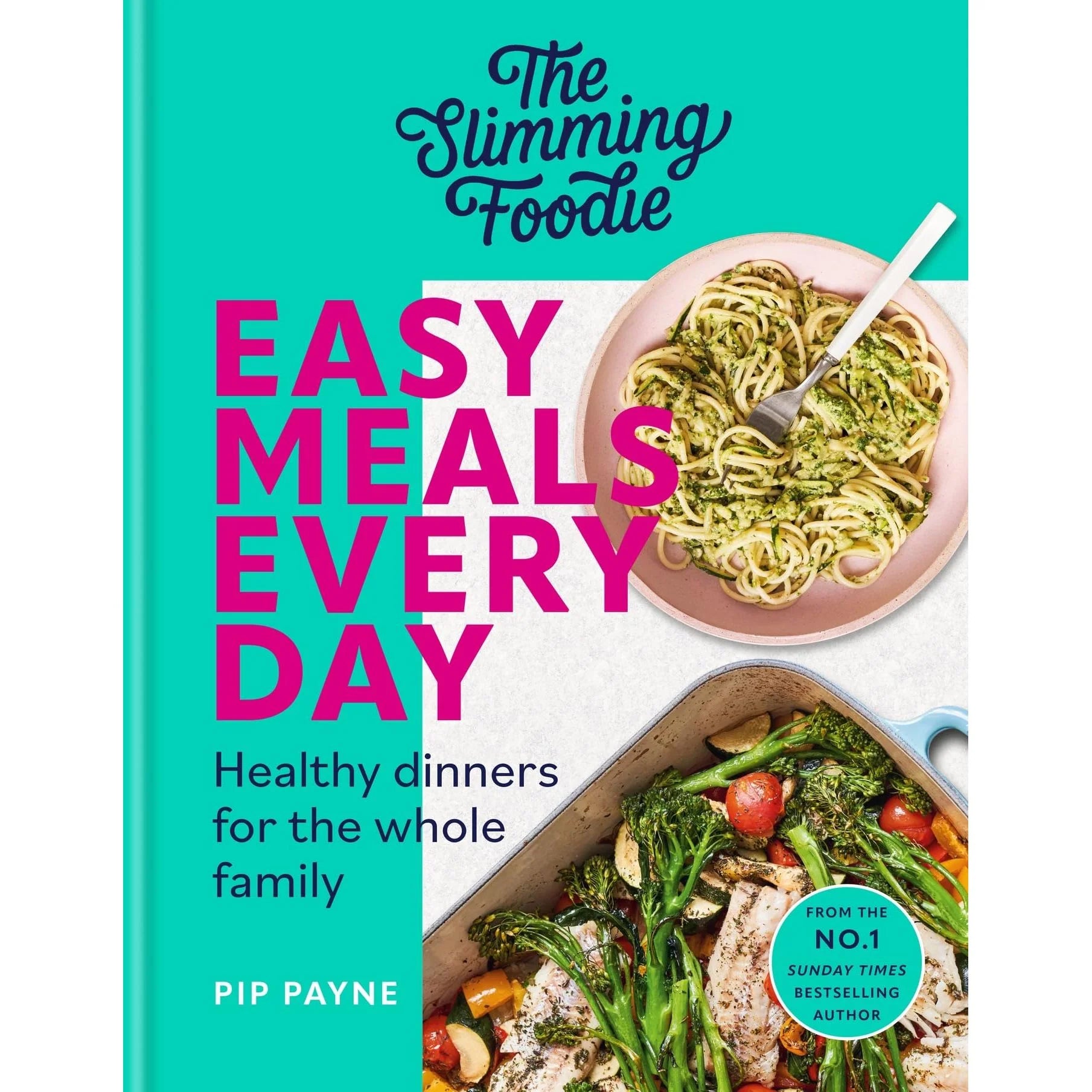 The Slimming Foodie Easy Meals Every Day by Pip Payne - Healthy Dinners for the Whole Family - Hardback cookbook front cover