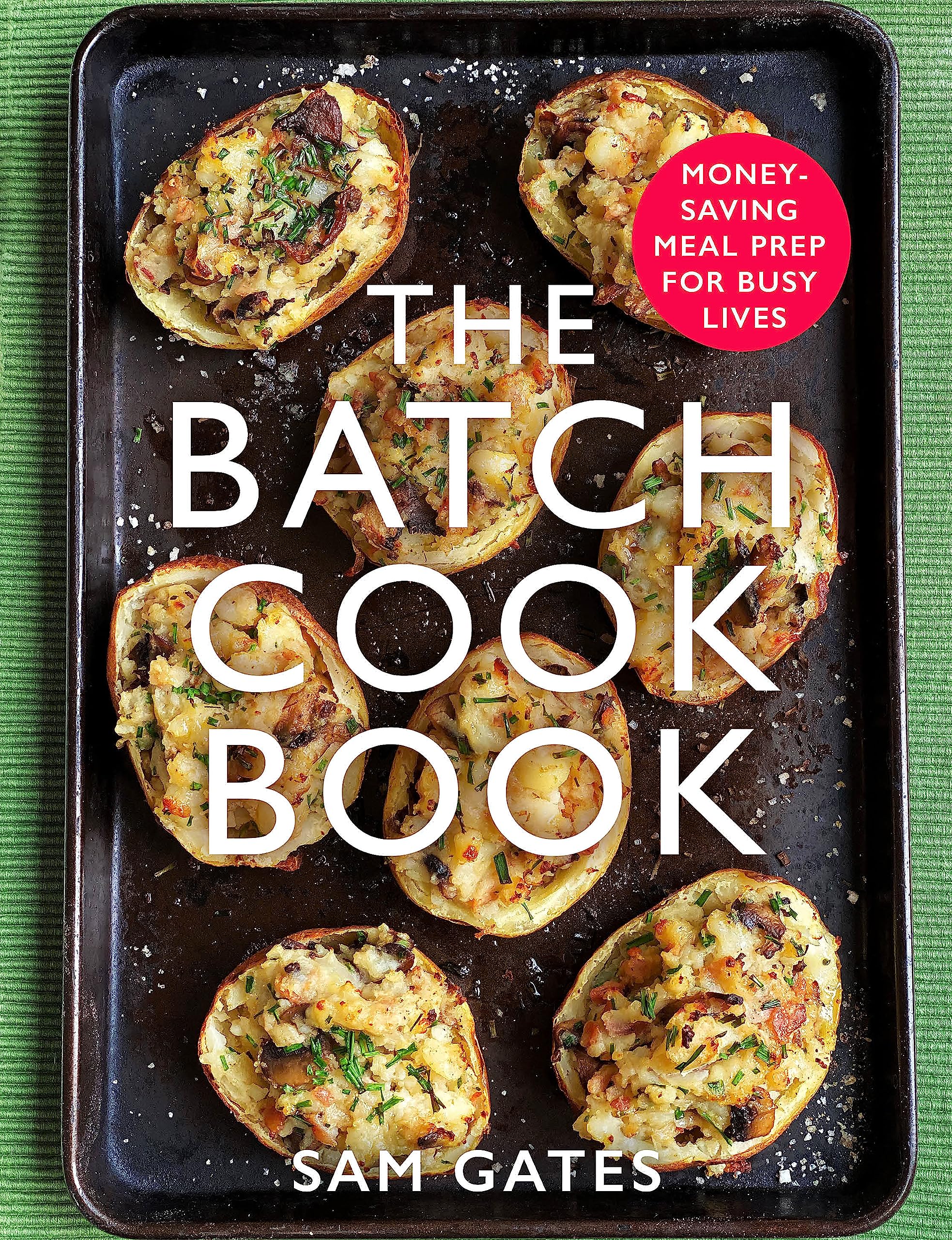 The Batch Cook Book: Money-Saving Meal Prep For Busy Lives by Sam Gates - Paperback Cookbook Cover