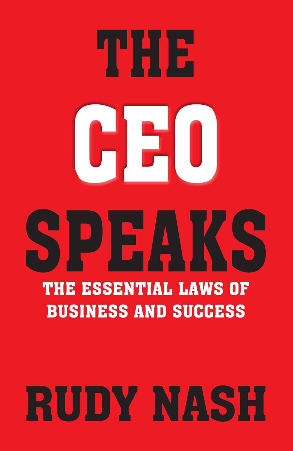 The CEO Speaks: The Essential Laws of Business and Success by Rudy Nash - Paperback front cover
