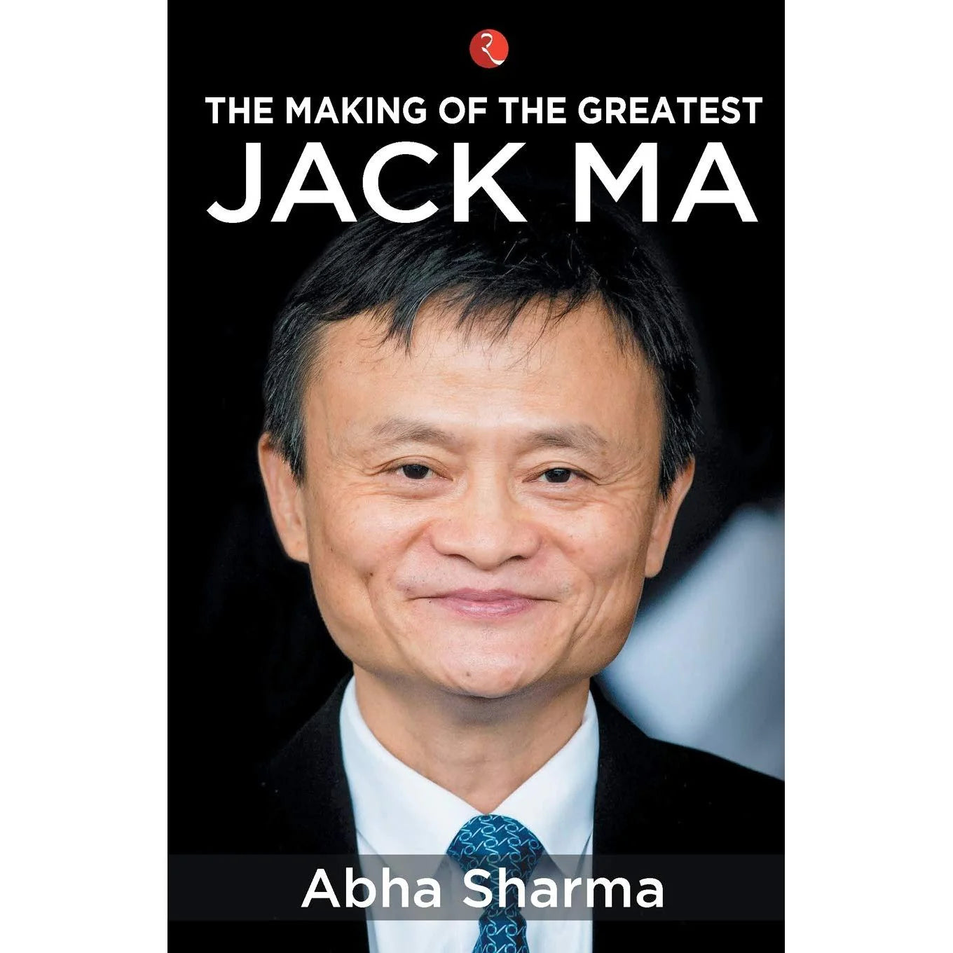The Making of the Greatest Jack Ma by Abha Sharma - paperback business biography cover