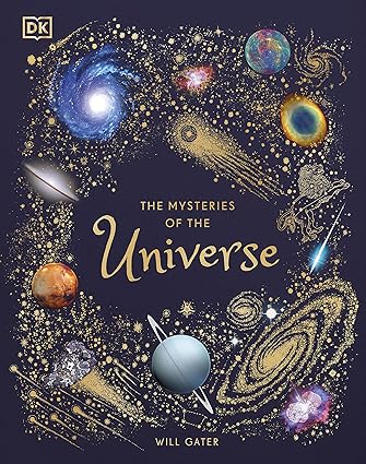 The Mysteries of the Universe by Will Gater - DK Children's Anthologies hardback space encyclopedia for ages 6-8, ISBN 9780241412473