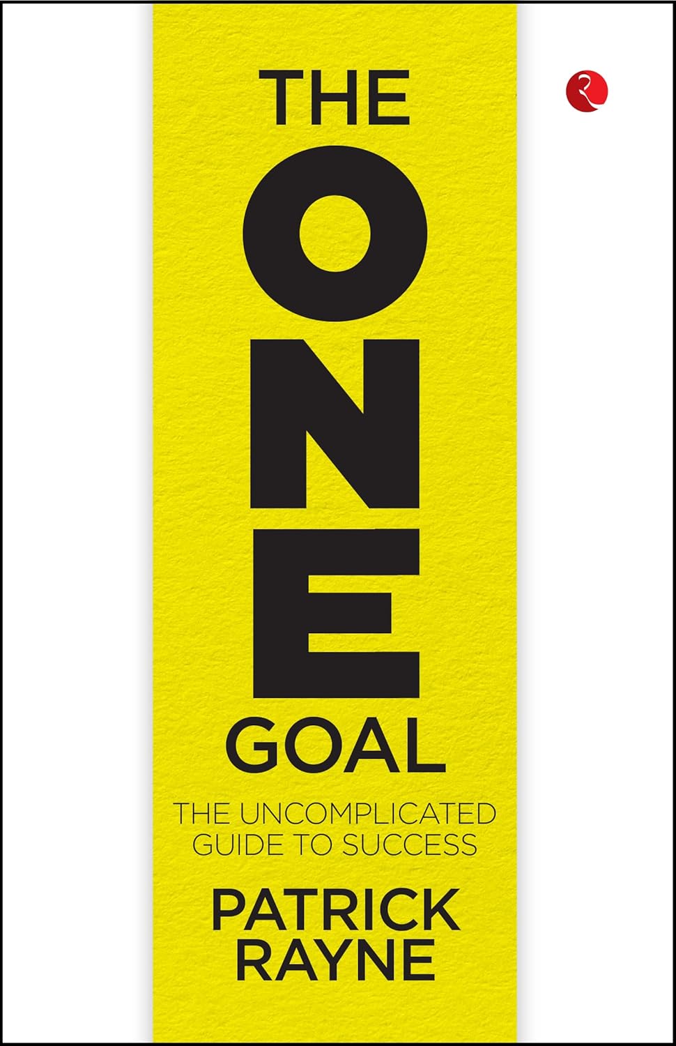 The One Goal: The Uncomplicated Guide To Success by Patrick Rayne - Paperback front cover