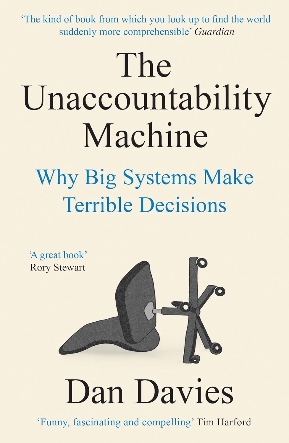 The Unaccountability Machine: Why Big Systems Make Terrible Decisions by Dan Davies - Non Fiction Paperback book cover
