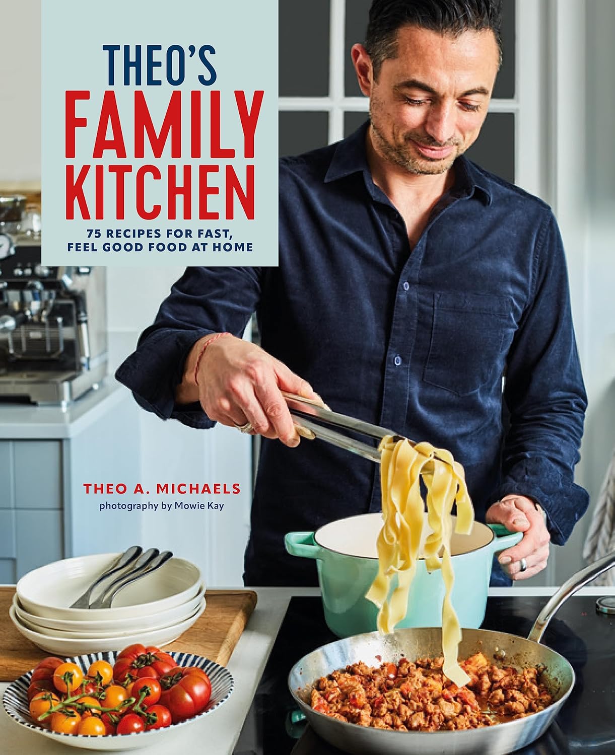 Theo's Family Kitchen: 75 Recipes for Fast, Feel Good Food at Home by Theo A. Michaels - Hardback family cookbook cover