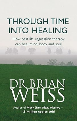 Through Time Into Healing by Dr Brian Weiss - Past Life Regression Therapy - Paperback front cover