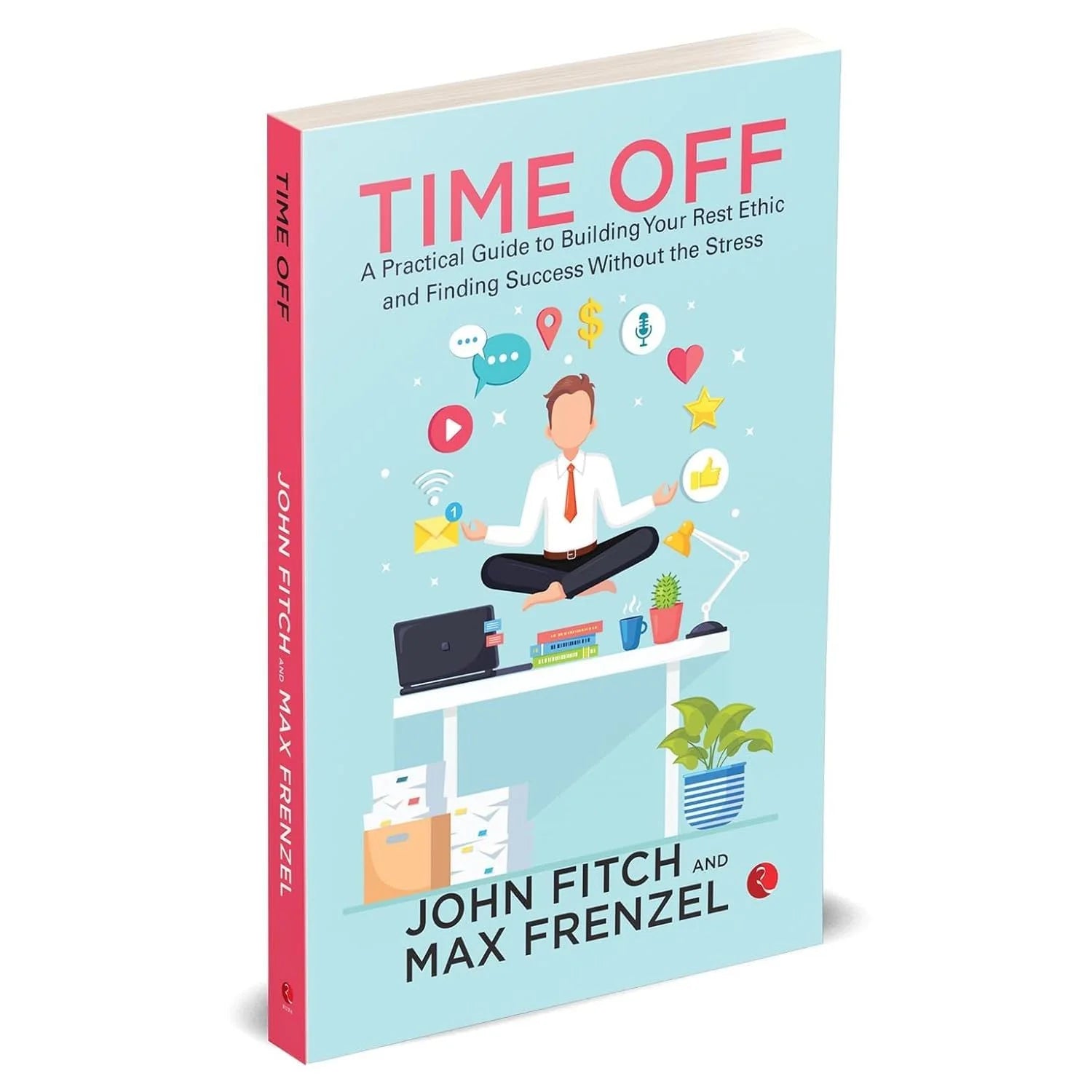 Time Off: A Practical Guide to Building Your Rest Ethic by John Fitch and Max Frenzel - Paperback front cover
