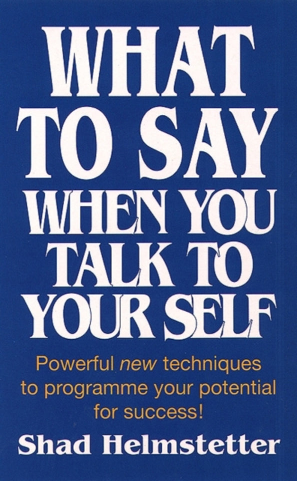 What to Say When You Talk to Your Self by Shad Helmstetter - Paperback self-help book, brand new UK edition