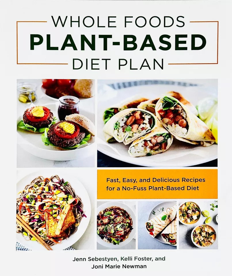 Whole Foods Plant-Based Diet Plan by Jenn Sebestyen, Kelli Foster and Joni Marie Newman - paperback cookbook front cover