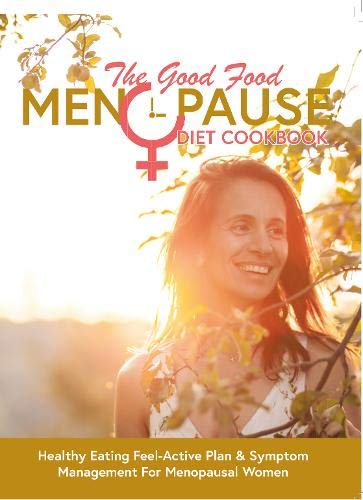 The Good Food Menopause Diet Cookbook: Healthy Eating Feel-Active Plan & Symptom - Lets Buy Books