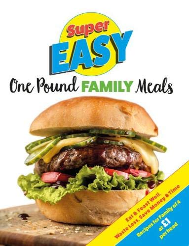 Super Easy One Pound Family Meals: Eat & Feast Well, Waste Less, Save Money & Time - Lets Buy Books