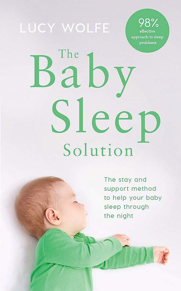 The Baby Sleep Solution: The stay-and-support method to help by Lucy Wolfe NEW - Lets Buy Books