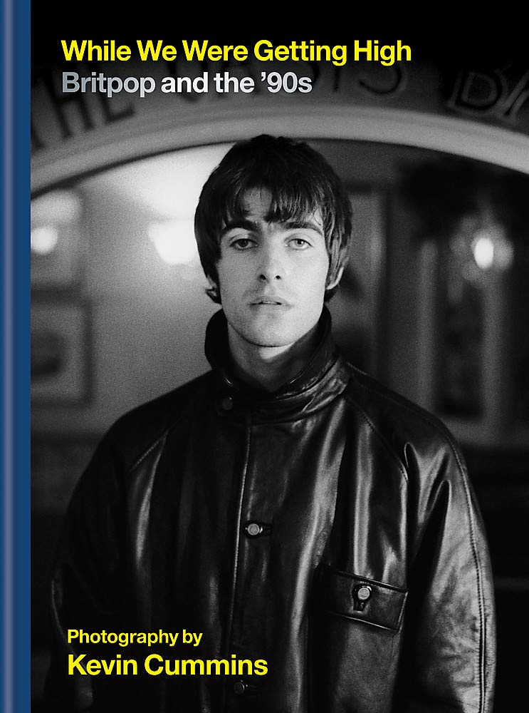 While We Were Getting High: Britpop & the ‘90s in photographs by Kevin Cummins - Lets Buy Books
