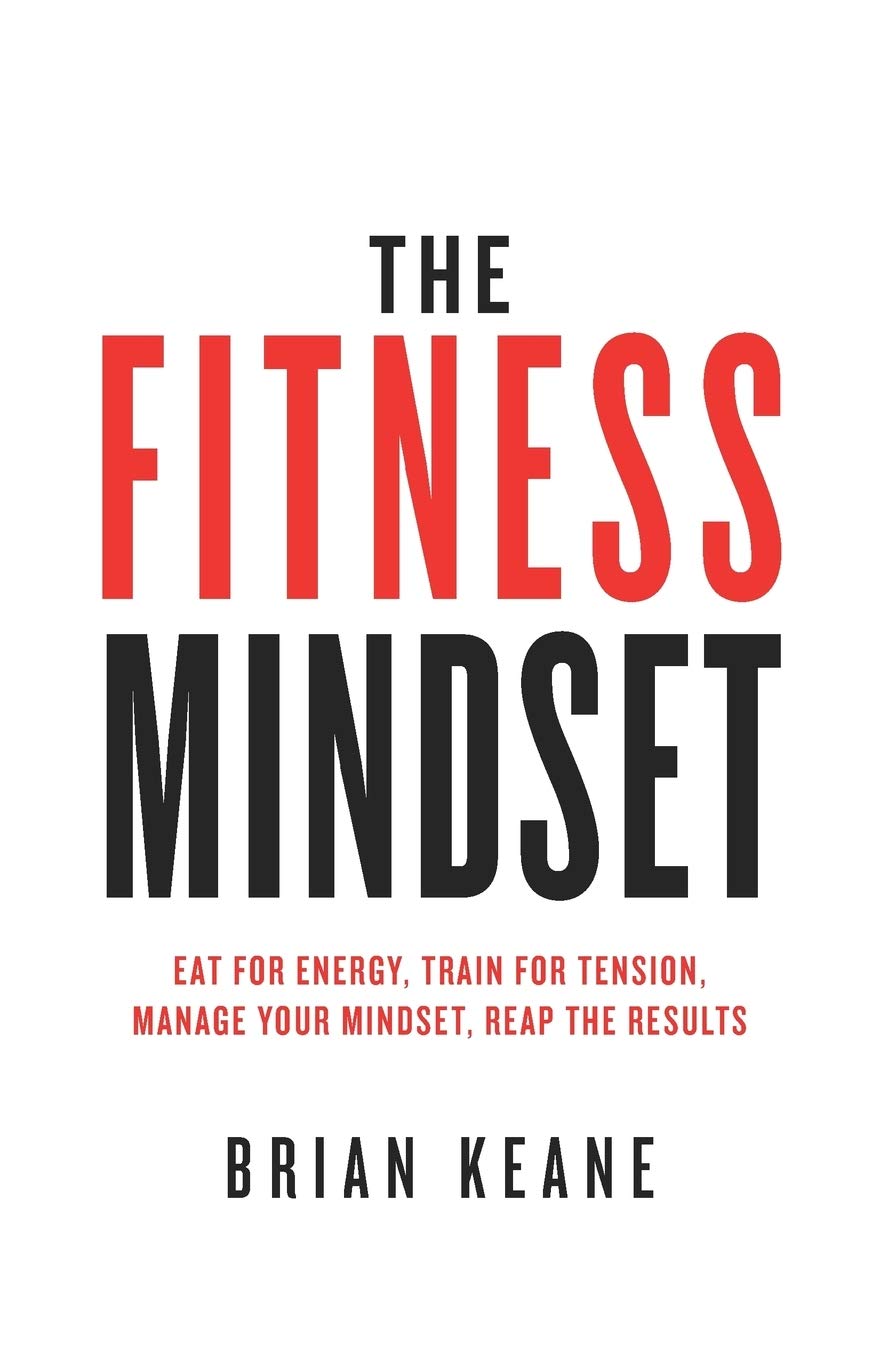The Fitness Mindset: Eat for energy, Train for tension (Fitness Training)By Brian Keane - Lets Buy Books