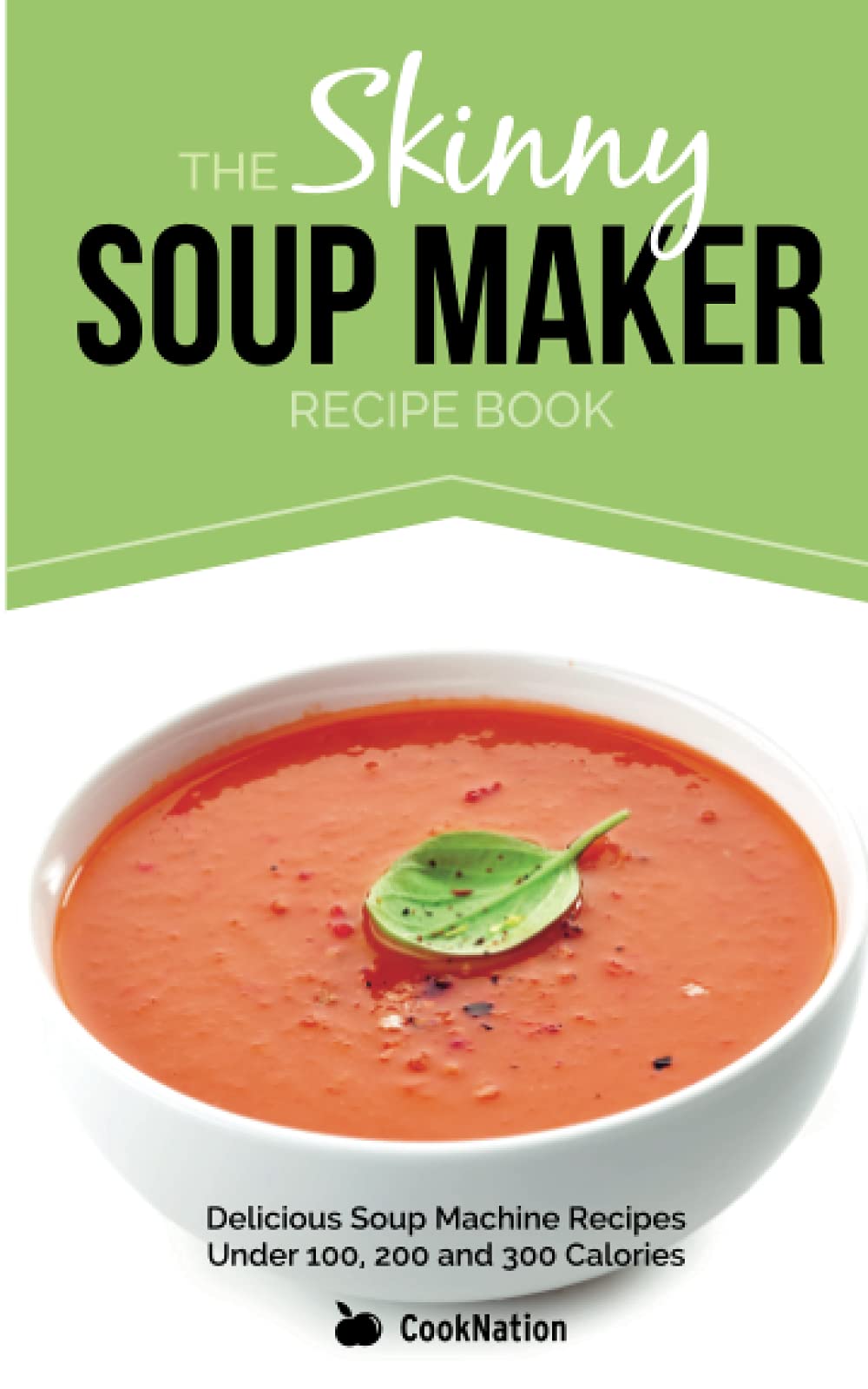 The Skinny Soup Maker Recipe Book elicious Low Calorie, Healthy By CookNation - Lets Buy Books