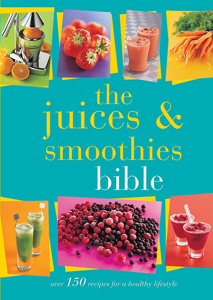 The Juices and Smoothies Bible (Juices & Smoothies, Spirits & Cocktails) Paperback - Lets Buy Books