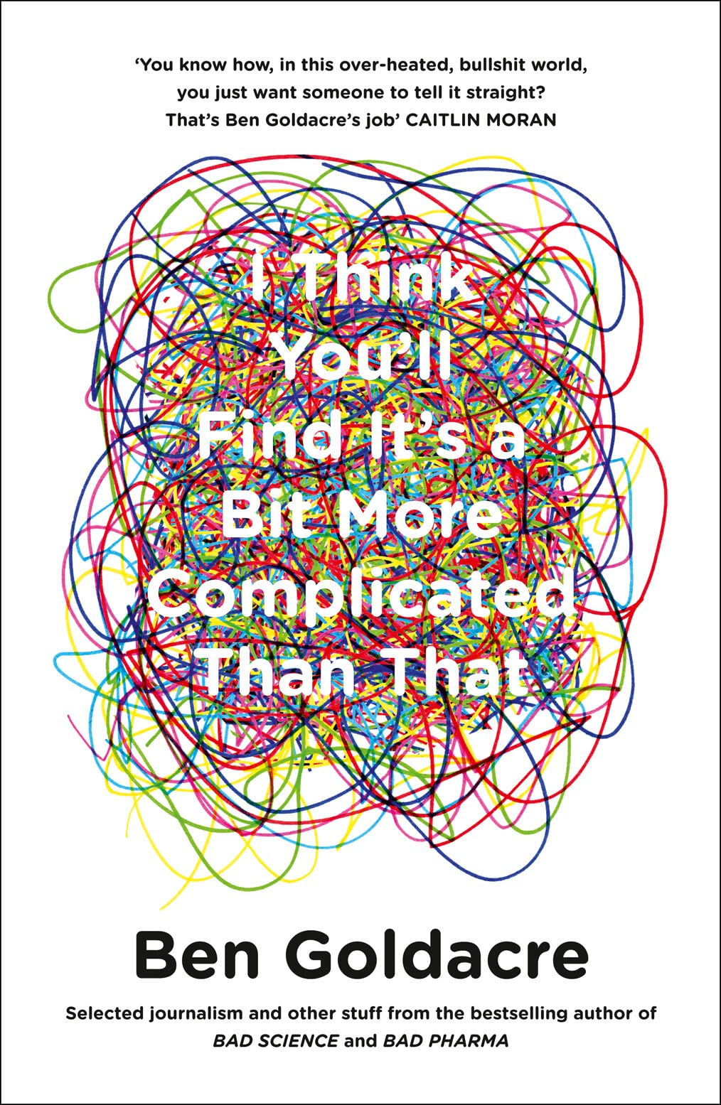 I Think You’ll Find It’s a Bit More Complicated Than That by Ben Goldacre Paperback - Lets Buy Books