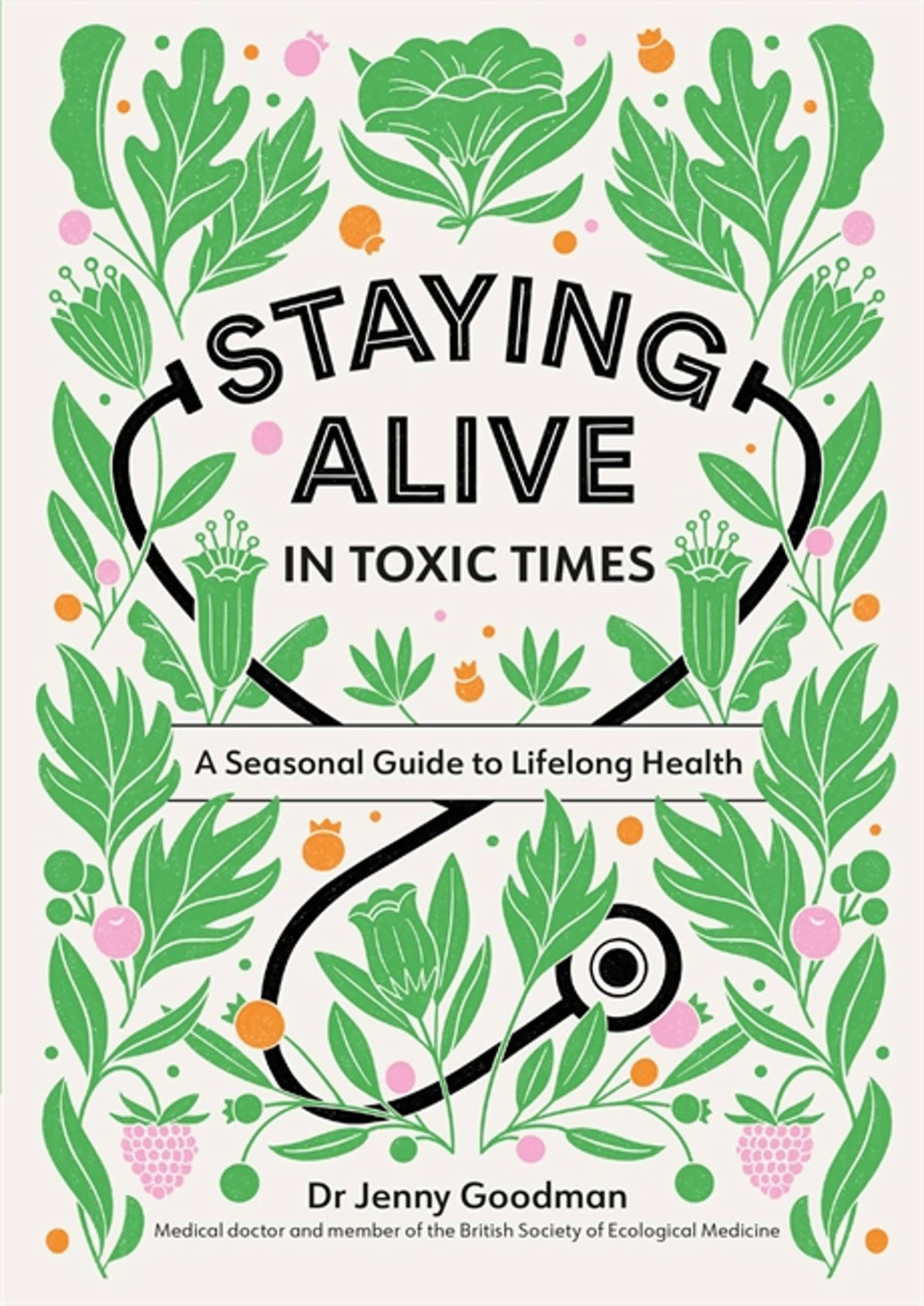 Staying Alive in Toxic Times: A Seasonal Guide to Lifelong Health by Dr Jenny Goodman - Lets Buy Books