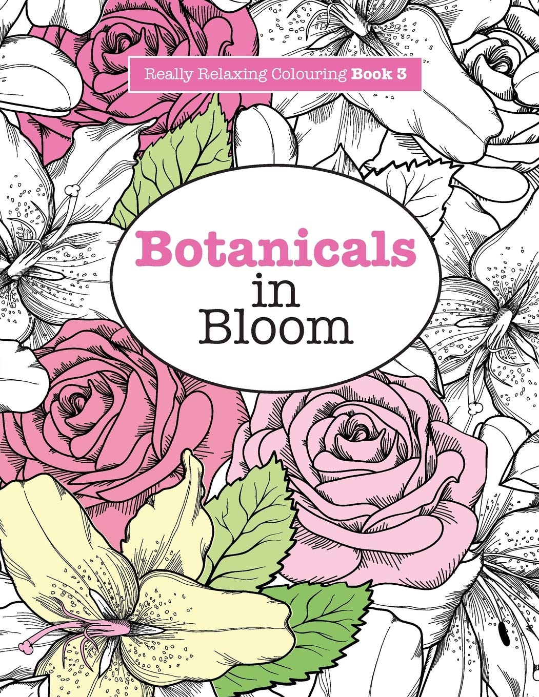 Really RELAXING Colouring Book 3 Botanicals in Bloom By Elizabeth James Paperback - Lets Buy Books