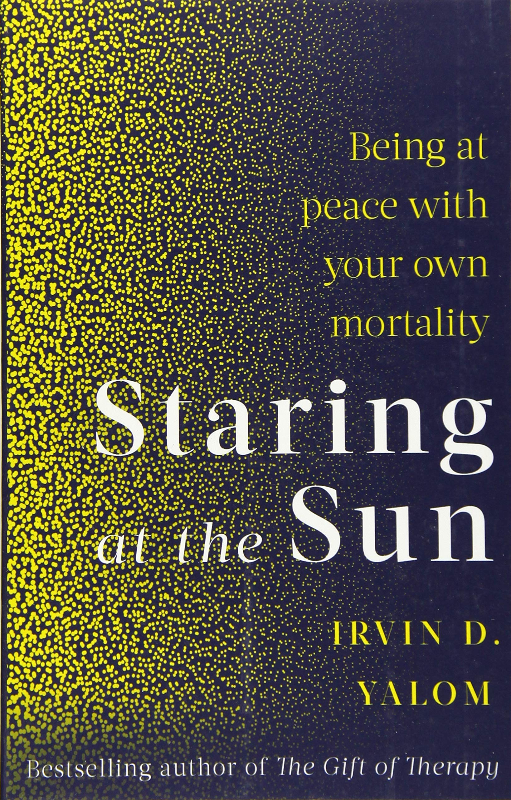 Staring At The Sun: Being at peace with your own mortality by Irvin Yalom Paperback - Lets Buy Books