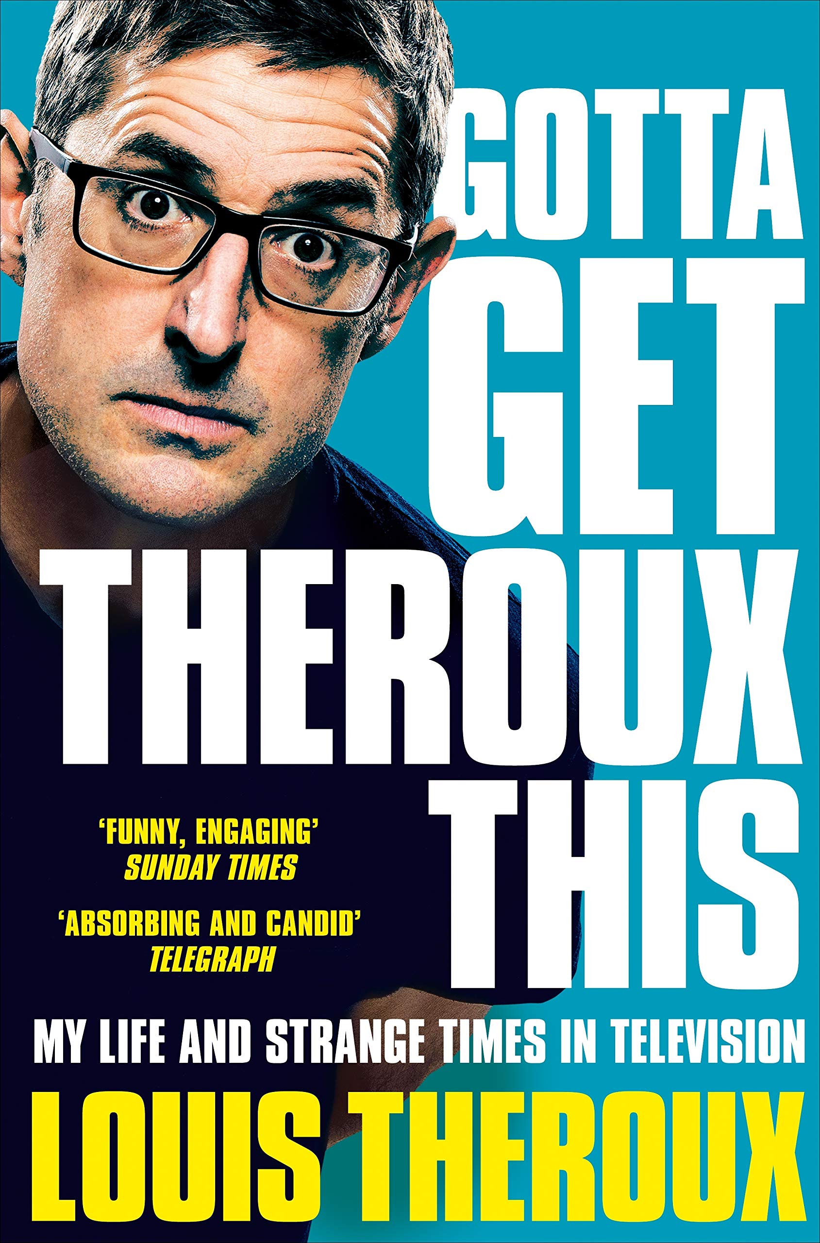 Gotta Get Theroux This: My life and strange times in television by Louis Theroux - Lets Buy Books