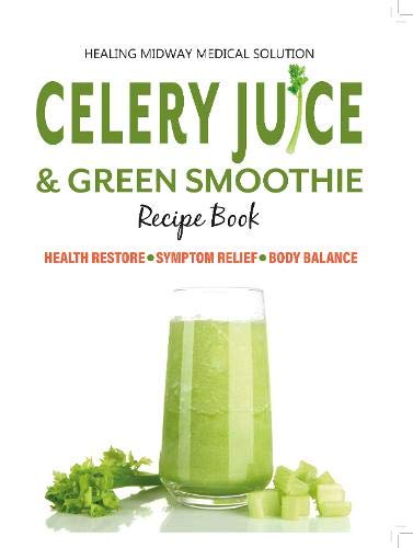 Celery Juice & Green Smoothie Recipe Book by Iota - Health Restore, Symptom Relief, Body Balance - Paperback cookbook cover