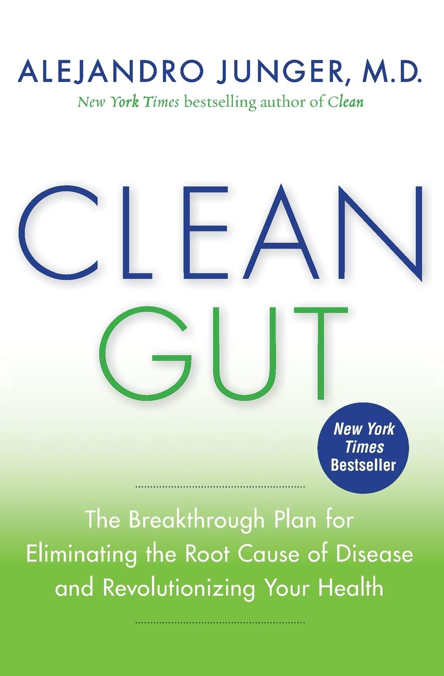 Clean Gut: The Breakthrough Plan for Eliminating the Root Cause of Disease by Alejandro Junger - Paperback Health Guide