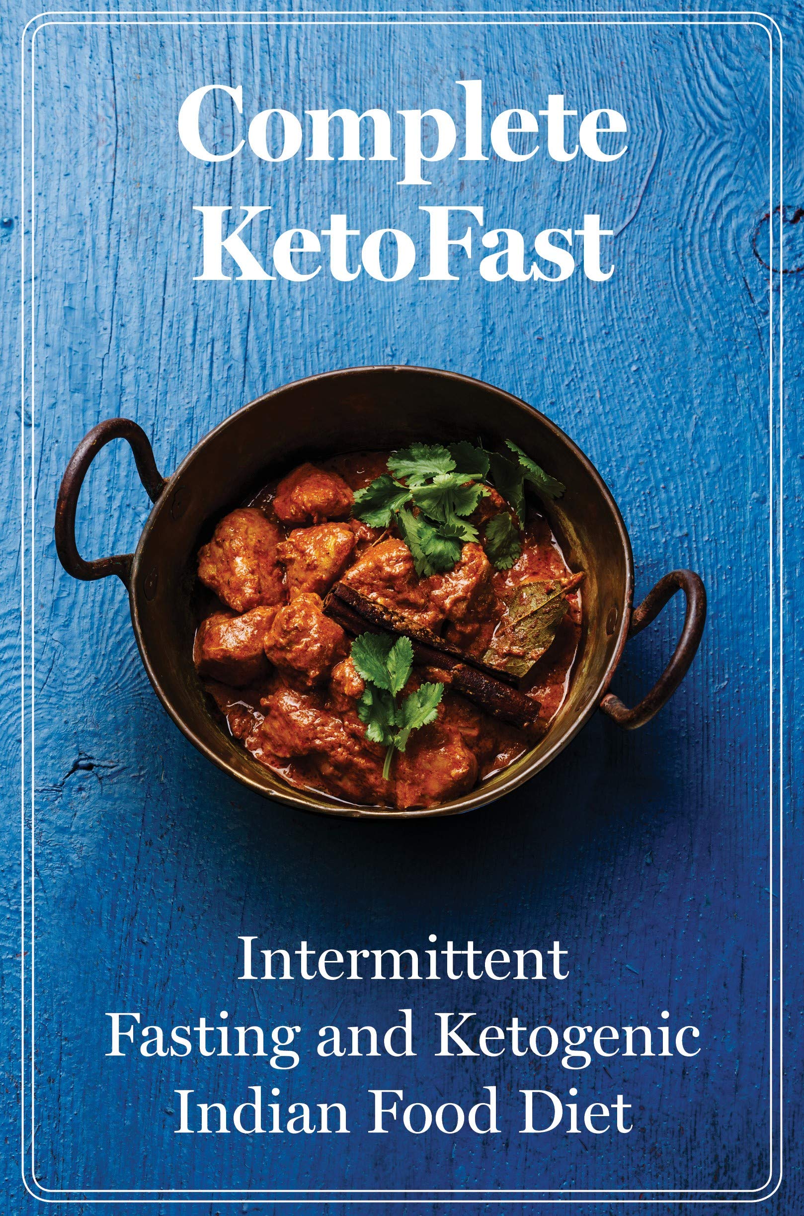 Complete KetoFast: Intermittent Fasting and Ketogenic Indian Food Diet - Paperback weight loss and keto recipe book cover