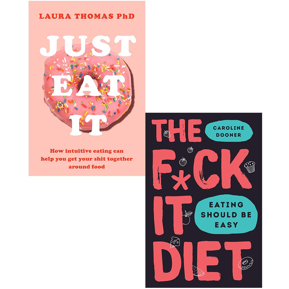 The F*ck It Diet by Caroline Dooner and Just Eat It by Laura Thomas - 2 Books Non Fiction Paperback Collection Set