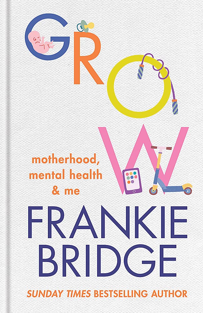 GROW: Motherhood, Mental Health & Me by Frankie Bridge - Hardback memoir cover