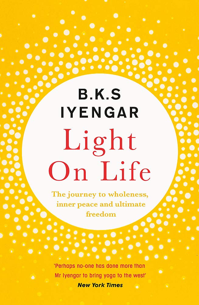 Light on Life: The Yoga Journey to Wholeness, Inner Peace and Ultimate Freedom by B.K.S. Iyengar - Yellow Kite paperback cover