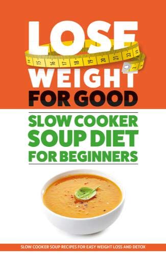 Lose Weight For Good: Slow Cooker Soup Diet For Beginners by Iota - Paperback diet cookbook cover