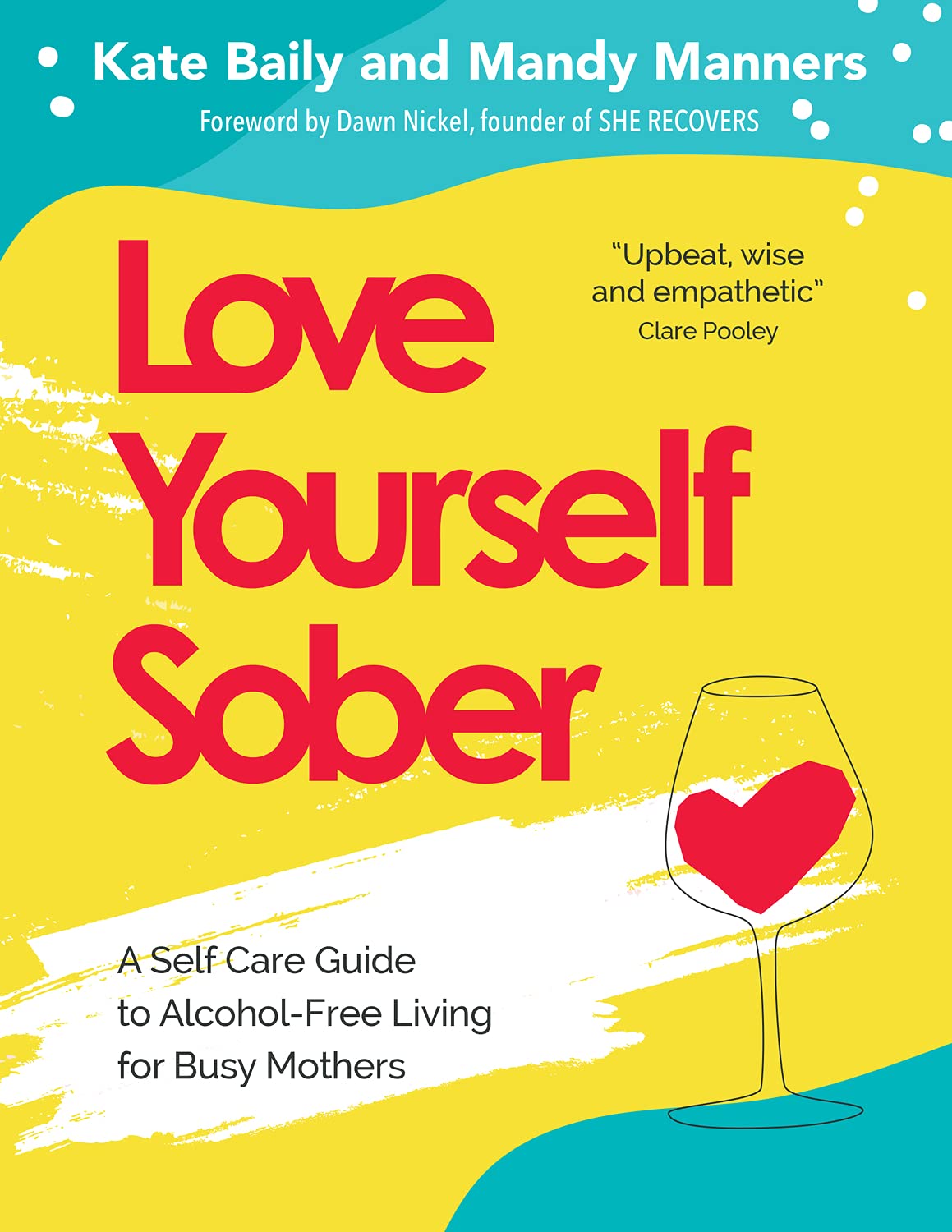 Love Yourself Sober by Kate Baily and Mandy Manners - self-care guide to alcohol-free living for busy mothers - paperback edition
