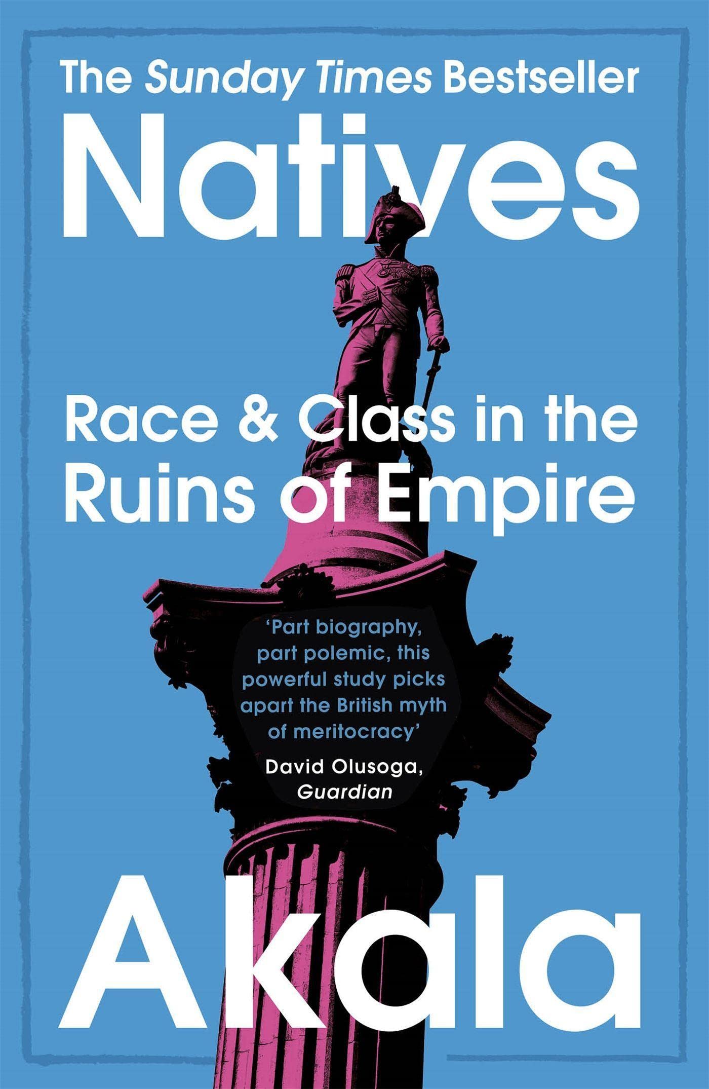Natives: Race and Class in the Ruins of Empire by Akala - Sunday Times Bestseller - Non Fiction Paperback cover