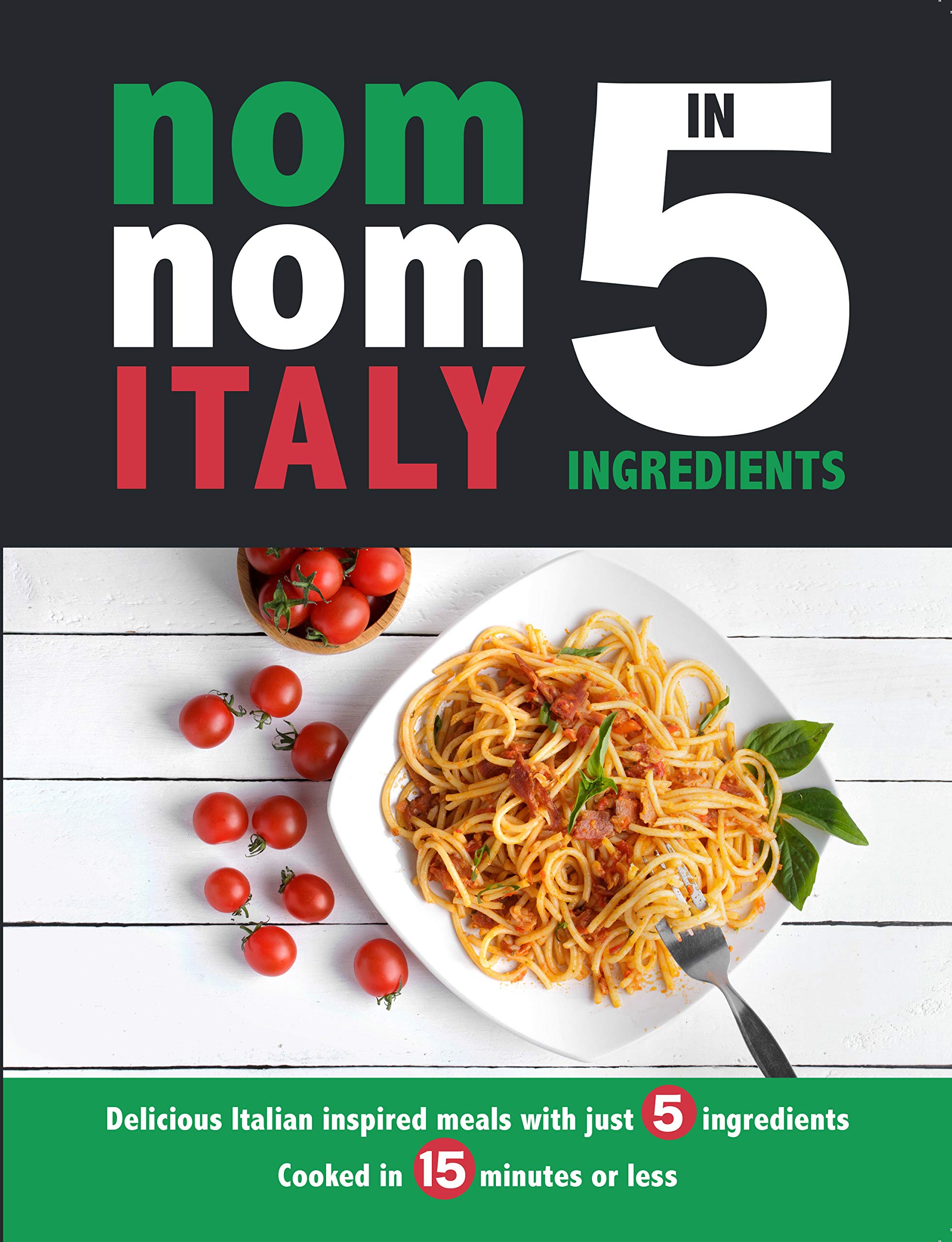 Nom Nom Italy In 5 Ingredients by Iota - paperback Italian cookbook cover, 5-ingredient recipes