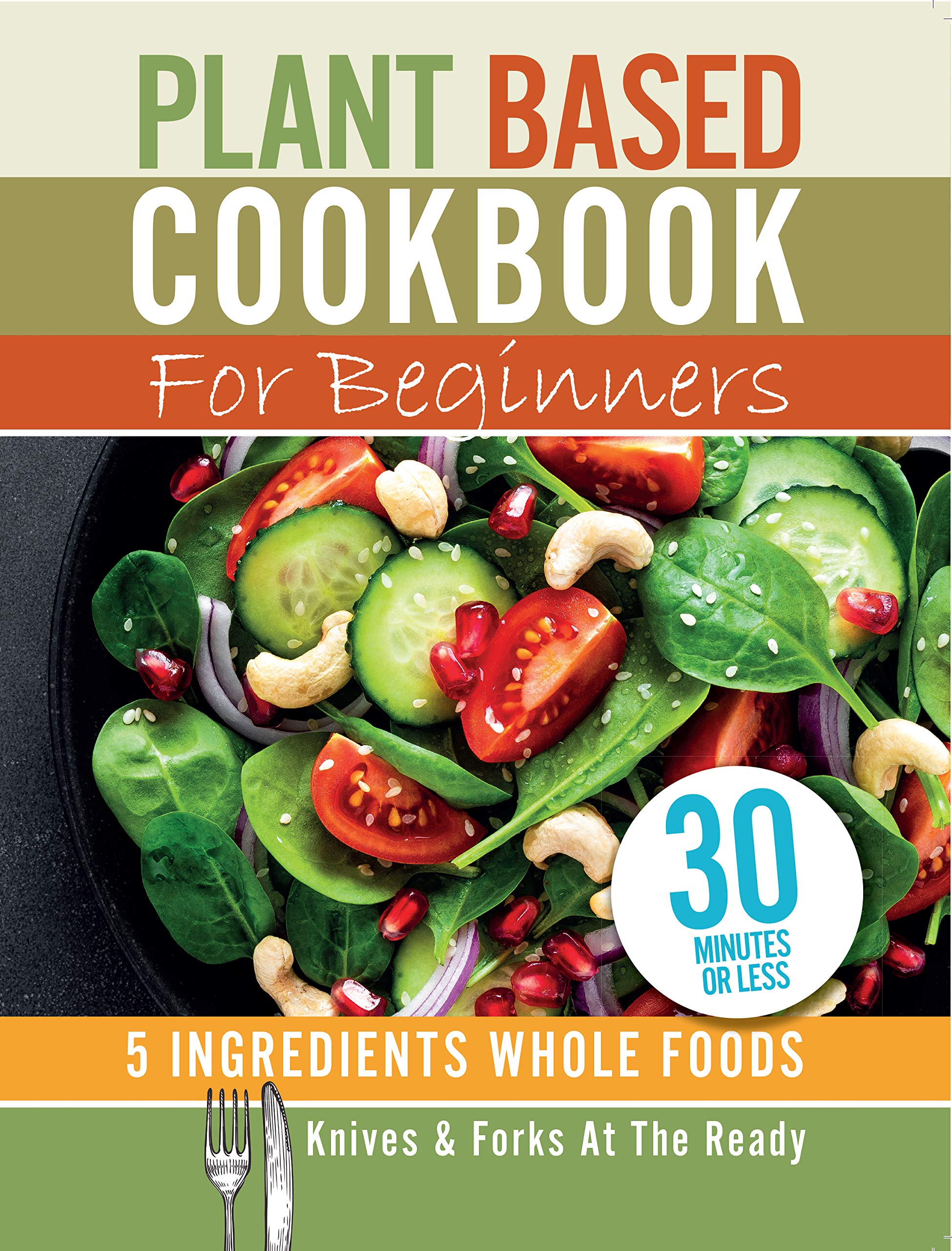 Plant Based Cookbook For Beginners - 5 Ingredients Whole Foods by Iota - Paperback vegan cookbook cover
