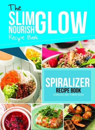 The Slim Nourish Glow Spiralize and Thrive Recipe Book by Dalila Tarhuni - New Paperback Cookbook Cover, Low-Carb Spiralizer Recipes