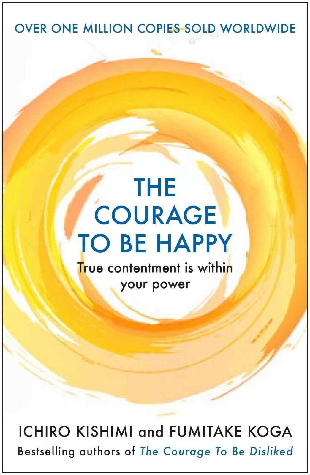 The Courage to Be Happy: True Contentment Is Within Your Power by Ichiro Kishimi and Fumitake Koga - Paperback Self-Help Book