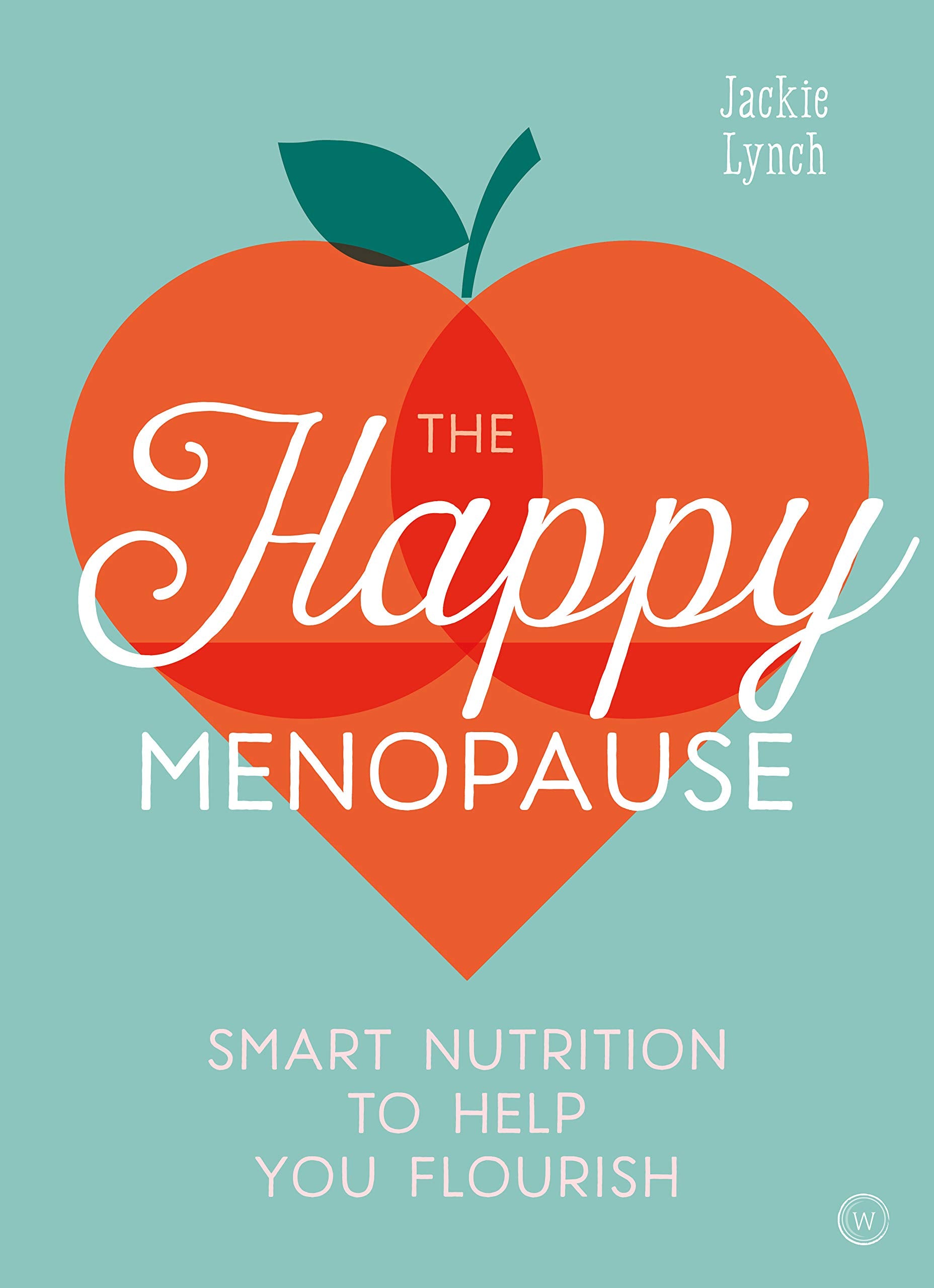 The Happy Menopause: Smart Nutrition to Help You Flourish by Jackie Lynch - Paperback nutrition and wellbeing guide for menopause