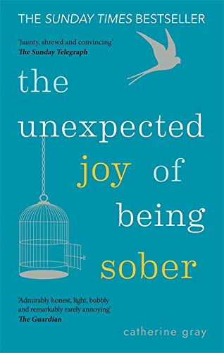The Unexpected Joy of Being Sober by Catherine Gray - Sunday Times bestselling paperback memoir