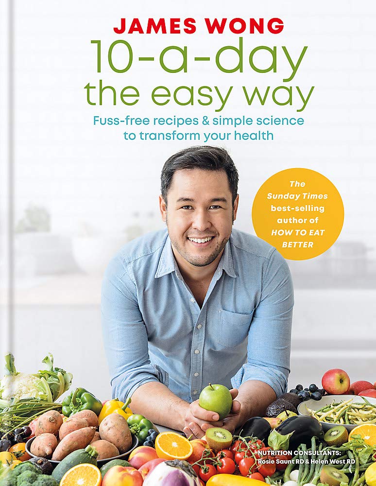 10-A-Day the Easy Way by James Wong hardback cookbook front cover, health and nutrition recipe book
